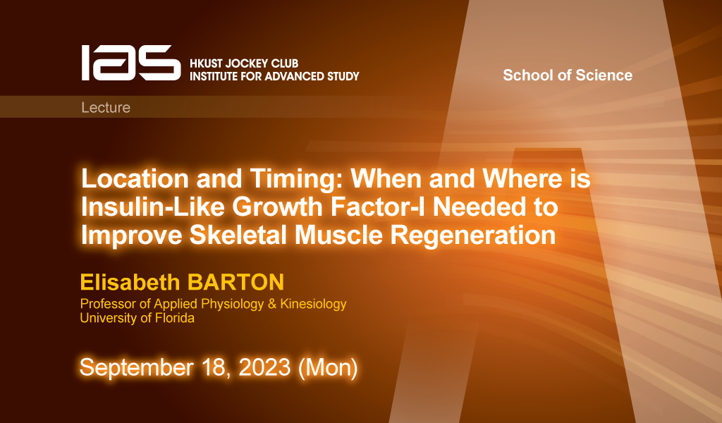 IAS / School of Science Joint Lecture - Location and Timing: When and Where is Insulin-Like Growth Factor-I Needed to Improve Skeletal Muscle Regeneration 
